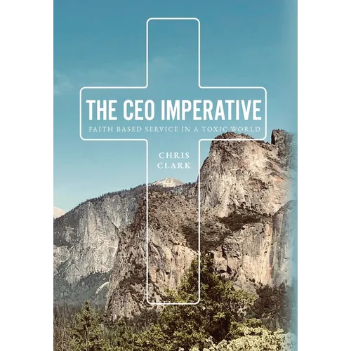 The CEO Imperative: Faith Based Service in a Toxic World