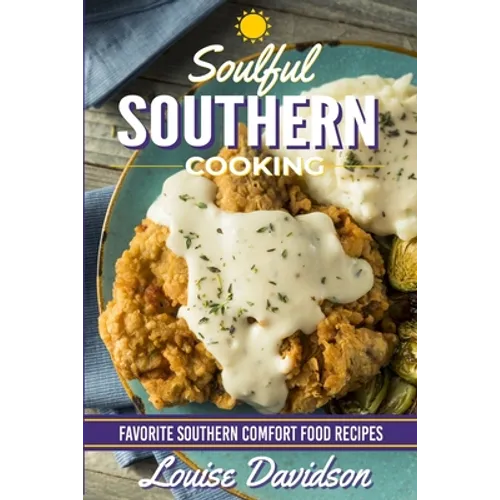 Soulful Southern Cooking: Favorite Southern Comfort Food Recipes
