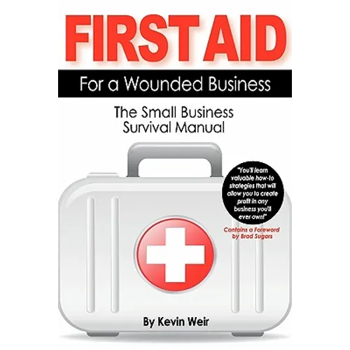 First Aid For A Wounded Business: The Small Business Survival Manual