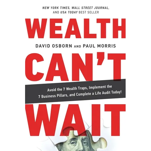 Wealth Can't Wait: Avoid the 7 Wealth Traps, Implement the 7 Business Pillars, and Complete a Life Audit Today!