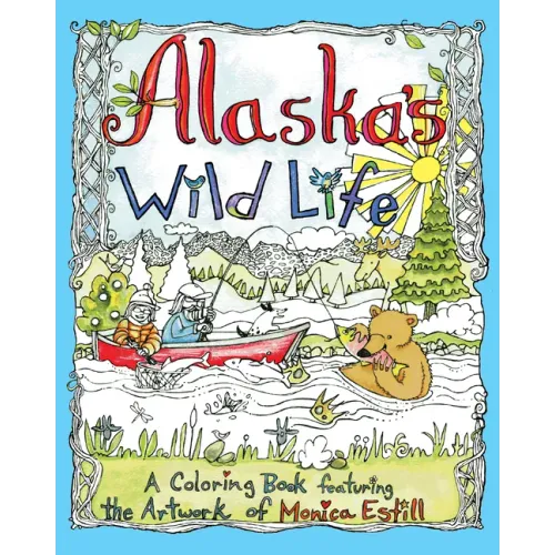 Alaska's Wild Life: A Coloring Book Featuring the Artwork of Monica Estill