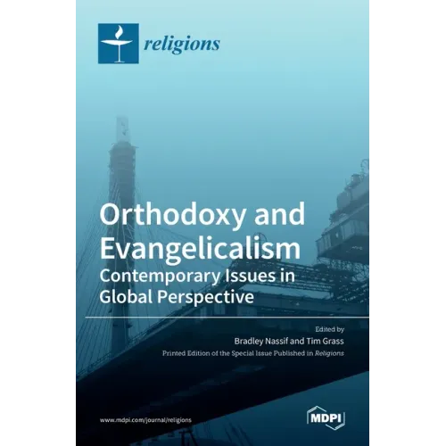 Orthodoxy and Evangelicalism: Contemporary Issues in Global Perspective: Contemporary Issues in Global Perspective