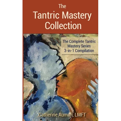 The Tantric Mastery Collection: The Complete Tantric Mastery Series 3-in-1 Compilation