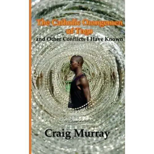 The Catholic Orangemen of Togo: and other Conflicts I Have Known