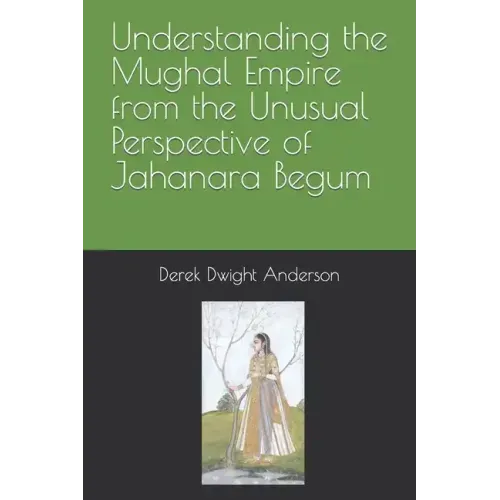 Understanding the Mughal Empire from the Unusual Perspective of Jahanara Begum