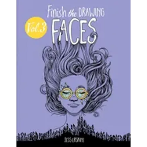Finish the Drawing (Volume 3) - Faces: 80+ artistic prompts for artists of all ages to sketch, color and draw!