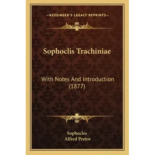 Sophoclis Trachiniae: With Notes And Introduction (1877)