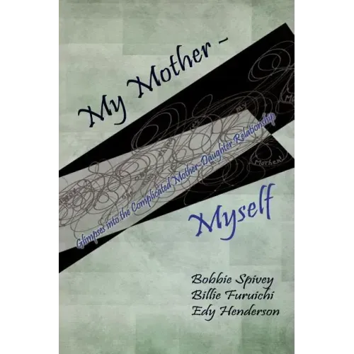 My Mother - Myself: Glimpses Into the Complicated Mother-Daughter Relationship