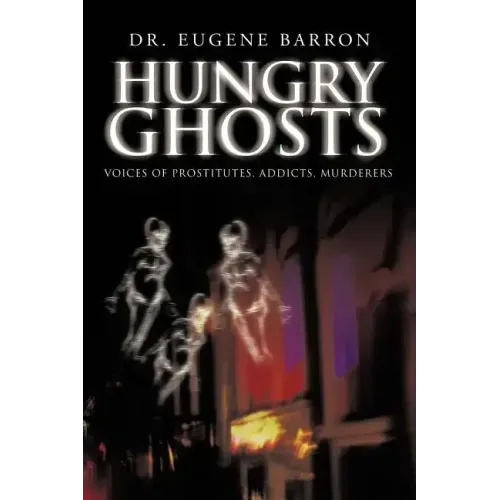 Hungry Ghosts: Voices of Prostitutes, Addicts, Murderers