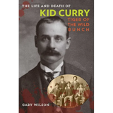 The Life and Death of Kid Curry: Tiger of the Wild Bunch - Paperback