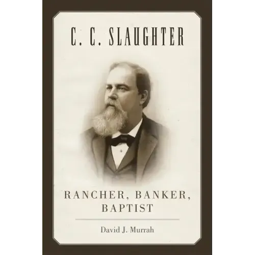 C.C. Slaughter: Rancher, Banker, Baptist