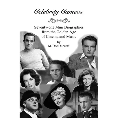 Celebrity Cameos: Seventy-one Mini Biographies From the Golden Age of Cinema and Music