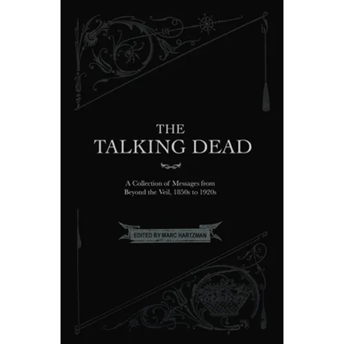 The Talking Dead: A Collection of Messages from Beyond the Veil, 1850s to 1920s