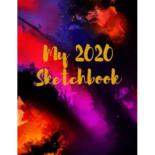 My 2020 Sketchbook: Spectacular 2020 Design! Trendy Awesome, High Quality Sketchbook Drawing Pad Paper for Your Most Explosive Year of Cre