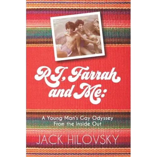 RJ, Farrah and Me: A Young Man's Gay Odyssey from the Inside Out