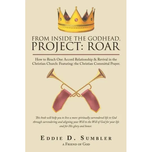 From Inside the Godhead, Project: Roar: How to Reach One Accord Relationship & Revival in the Christian Church: Featuring: the Christian Committal Pra