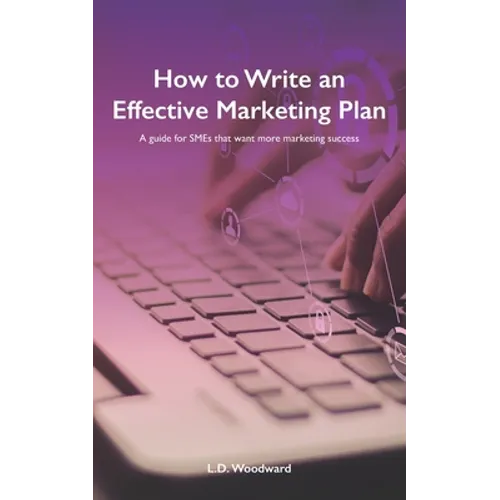How to Write an Effective Marketing Plan: A guide for SMEs that want more marketing success