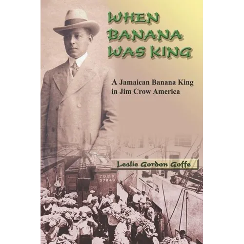 When Banana Was King: A Jamaican Banana King in Jim Crow America