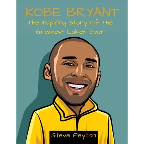 Kobe Bryant: The Inspiring Story Of The Greatest Laker Ever
