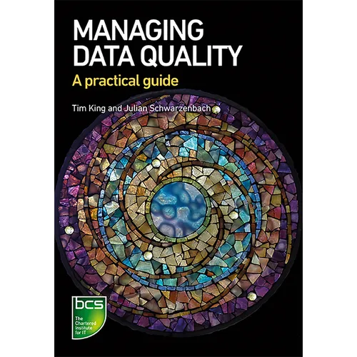 Managing Data Quality: A practical guide