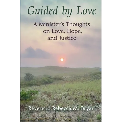 Guided by Love: A Minister's Thoughts on Love, Hope, and Justice
