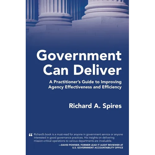 Government Can Deliver: A Practitioner's Guide to Improving Agency Effectiveness and Efficiency