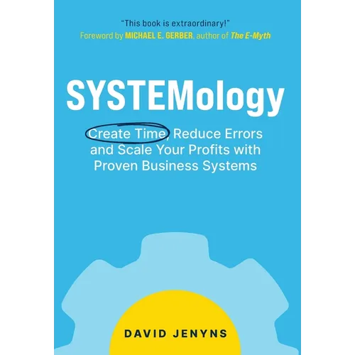 SYSTEMology: Create time, reduce errors and scale your profits with proven business systems