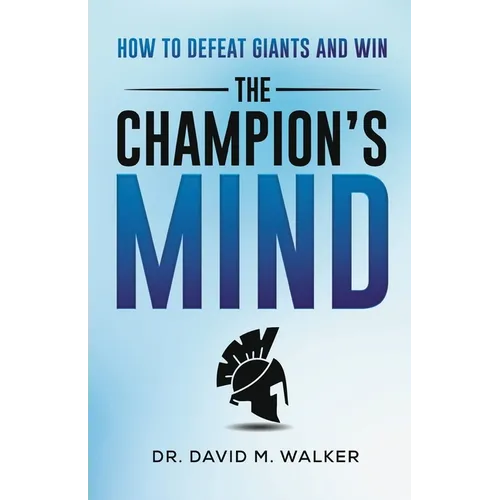 The Champion's Mind: How to Defeat Giants and Win