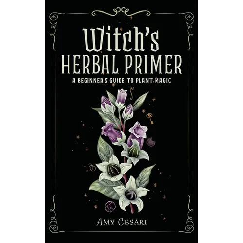 Witch's Herbal Primer: A Beginner's Guide to Plant Magic