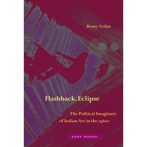 Flashback, Eclipse: The Political Imaginary of Italian Art in the 1960s