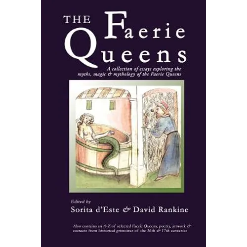 The Faerie Queens: A Collection of Essays Exploring the Myths, Magic and Mythology of the Faerie Queens