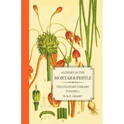 Alchemy of the Mortar & Pestle: The Culinary Library Volume 1