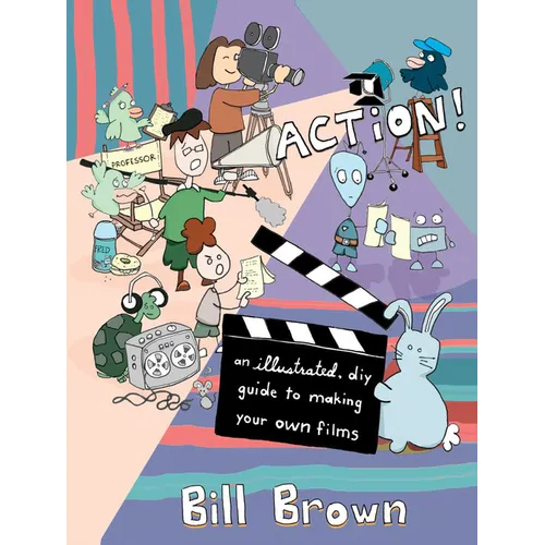 Action!: An Illustrated, DIY Guide to Making Your Own Films