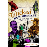 Wicked New Orleans: The Dark Side of the Big Easy - Paperback