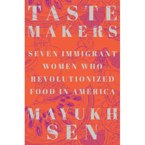 Taste Makers: Seven Immigrant Women Who Revolutionized Food in America