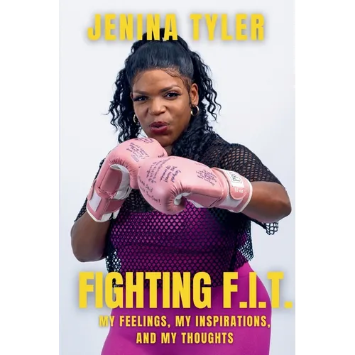 Fighting F.I.T.-My Feelings, My Inspirations, and My Thoughts