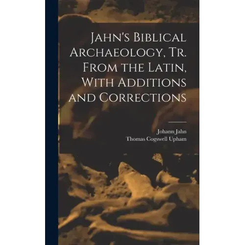 Jahn's Biblical Archaeology, tr. From the Latin, With Additions and Corrections