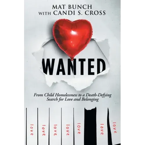 Wanted: From Child Homelessness to a Death-Defying Search for Love and Belonging