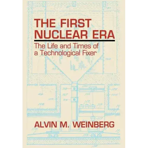 The First Nuclear Era: The Life and Times of Nuclear Fixer
