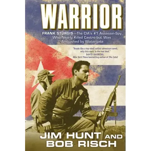 Warrior: Frank Sturgis---The Cia's #1 Assassin-Spy, Who Nearly Killed Castro But Was Ambushed by Watergate
