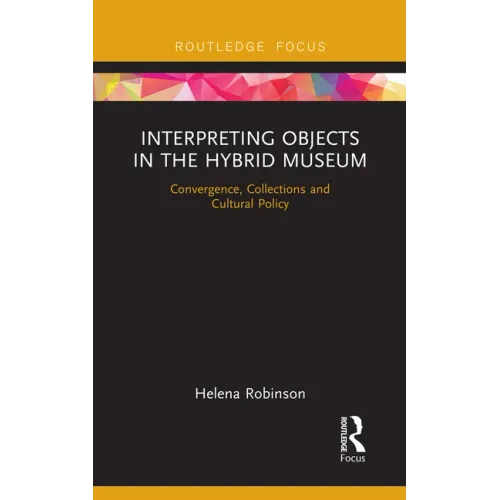 Interpreting Objects in the Hybrid Museum: Convergence, Collections and Cultural Policy
