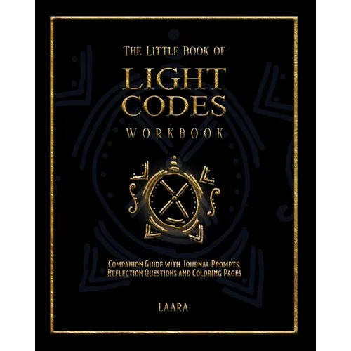 The Little Book of Light Codes Workbook: Companion Guide with Journal Prompts, Reflection Questions and Coloring Pages