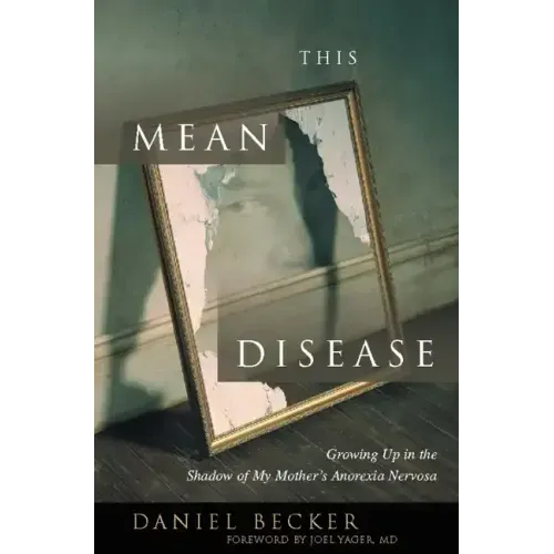 This Mean Disease: Growing Up in the Shadow of My Mother's Anorexia Nervosa