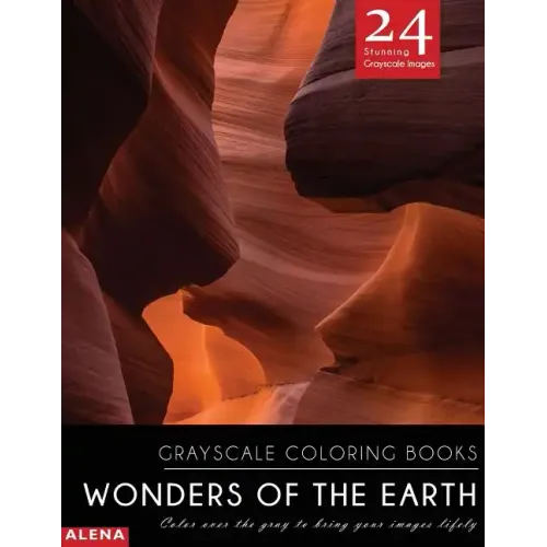 Wonders of the Earth: Grayscale coloring books: Color over the gray to bring your images lifely with 24 stunning grayscale images