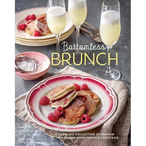 Bottomless Brunch: A Dazzling Collection of Brunch Recipes Paired with the Perfect Cocktail