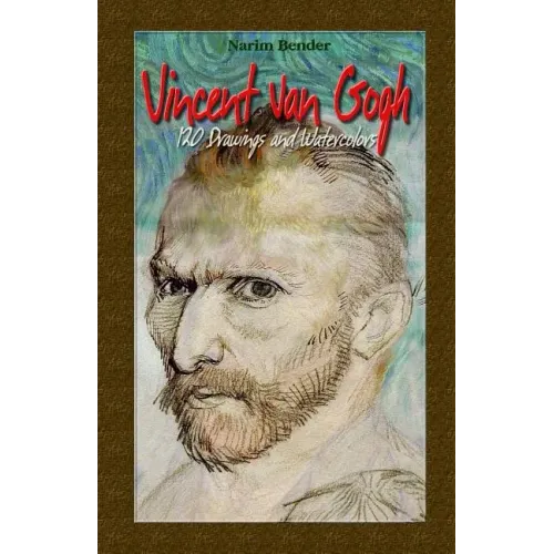 Vincent Van Gogh: 120 Drawings and Watercolors