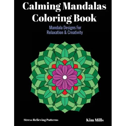 Calming Mandalas Coloring Book: Mandala Designs For Relaxation And Creativity
