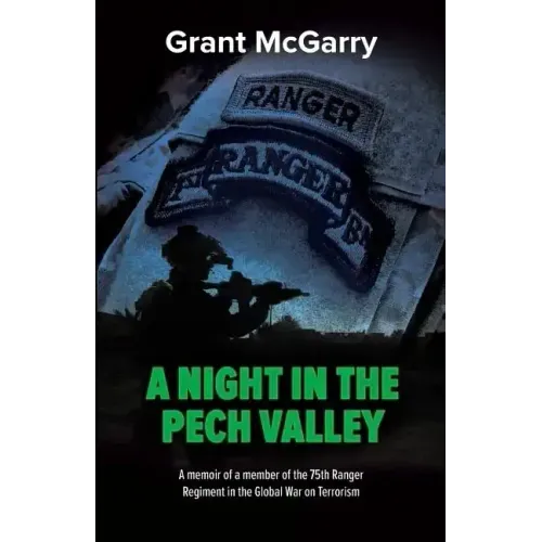 A Night in the Pech Valley: A memoir of a member of the 75th Ranger Regiment in the Global War on Terrorism
