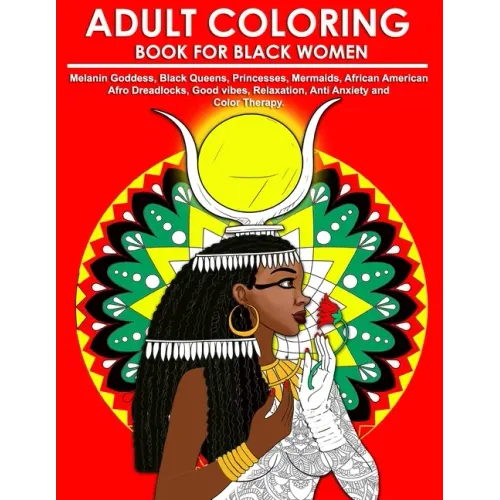 Adult Coloring Book for Black Women: Melanin Goddess, Black Queens, Princesses, Mermaids, African American Afro Dreadlocks, Good vibes, Relaxation, An