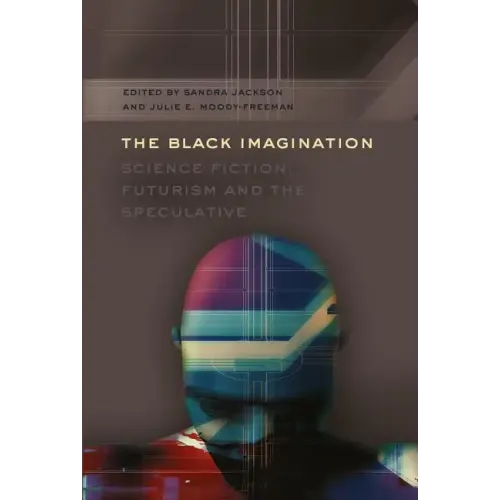 The Black Imagination: Science Fiction, Futurism and the Speculative